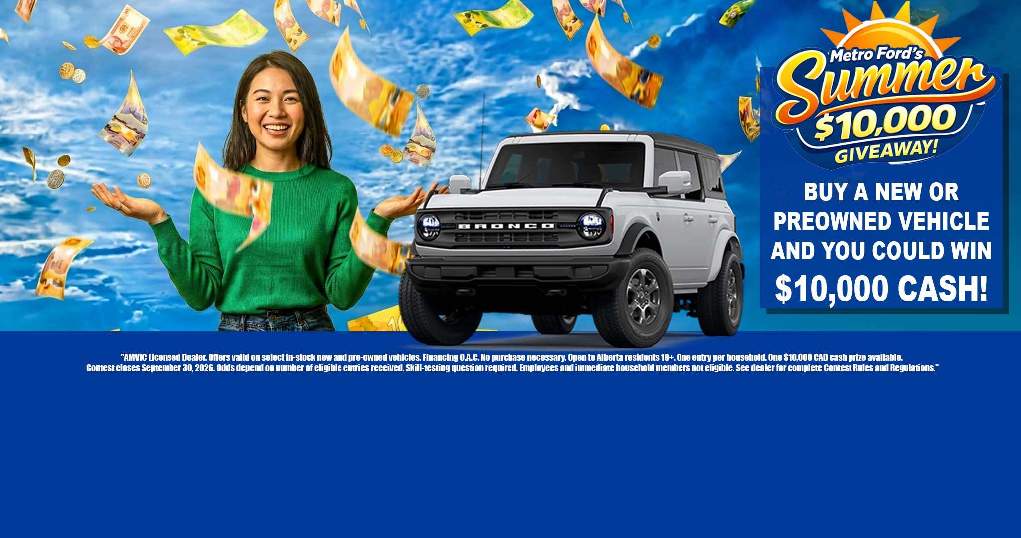 Metro Ford Summer $10,000 Giveaway promotion in Calgary with a new Ford Bronco and chance to win $10,000 cash.