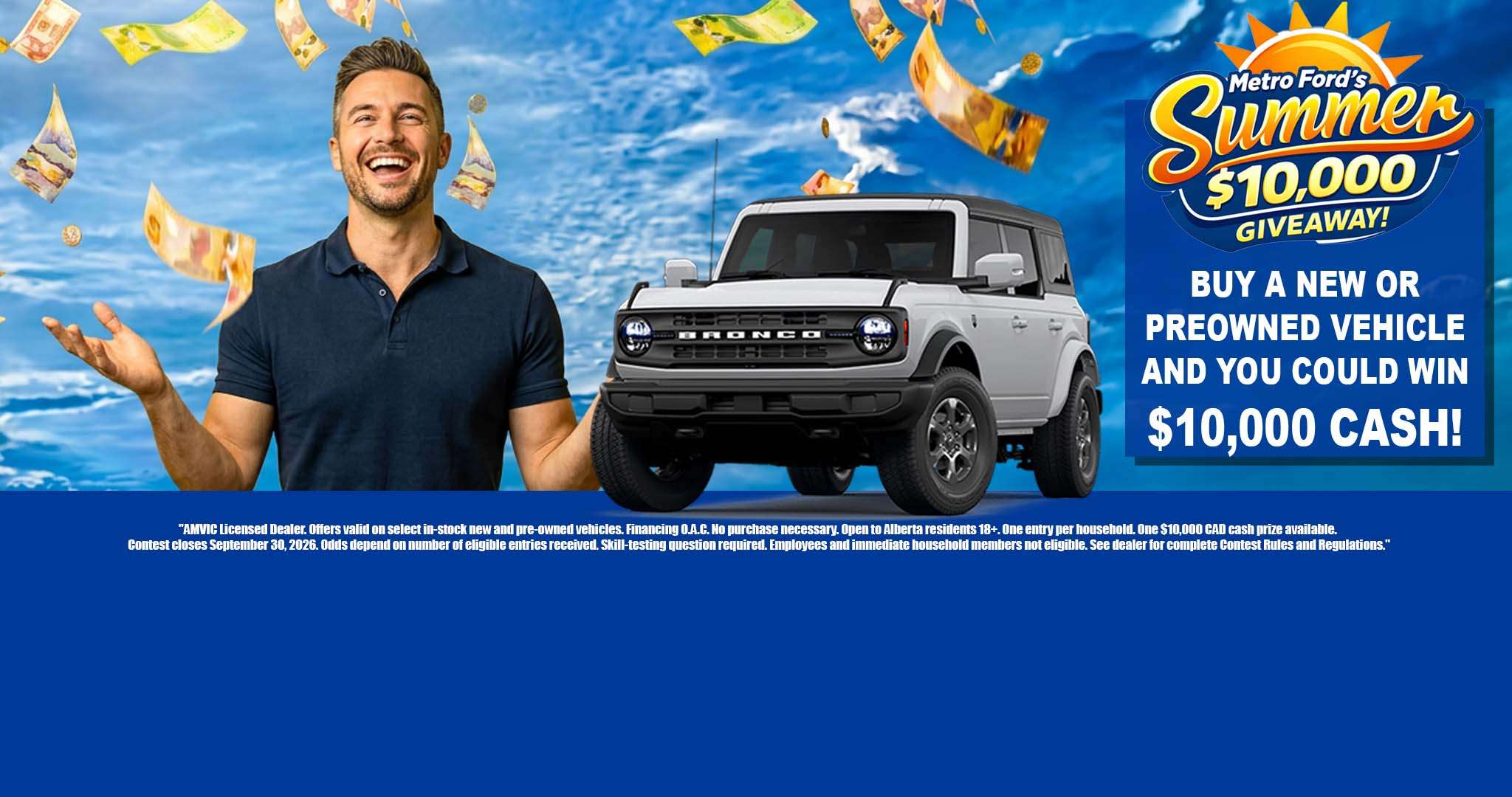 Metro Ford Summer $10,000 Giveaway promotion in Calgary with a new Ford Bronco and chance to win $10,000 cash.